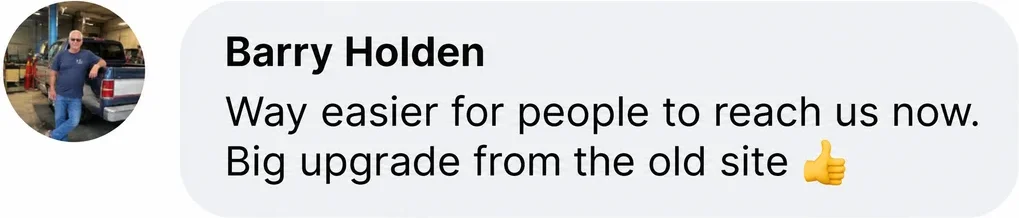 Facebook comment from Barry Holden: Way easier for people to reach us now. Big upgrade from the old site.